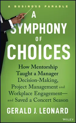 Une symphonie de choix : Comment le mentorat a enseigné à un gestionnaire la prise de décision, la gestion de projet et l'engagement sur le lieu de travail -- et a sauvé un concert. - A Symphony of Choices: How Mentorship Taught a Manager Decision-Making, Project Management and Workplace Engagement -- And Saved a Concert Se