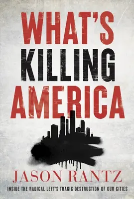 What's Killing America : Inside the Radical Left's Tragic Destruction of Our Cities (Ce qui tue l'Amérique : la destruction tragique de nos villes par la gauche radicale) - What's Killing America: Inside the Radical Left's Tragic Destruction of Our Cities