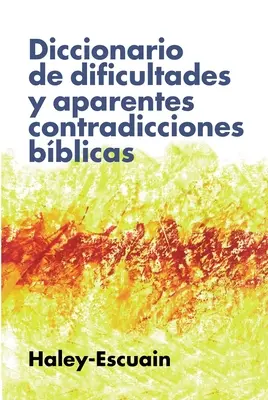 Diccionario de Dificultades Y Aparentes Contradicciones Bblicas (Dictionnaire des difficultés et des contradictions apparentes) - Diccionario de Dificultades Y Aparentes Contradicciones Bblicas