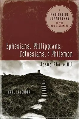 Éphésiens, Philippiens, Colossiens, Philémon : Éphésiens, Philippiens, Colossiens, Philémon : Jésus au-dessus de tout - Ephesians, Philippians, Colossians, Philemon: Ephesians, Philippians, Colossians, Philemon: Jesus Above All