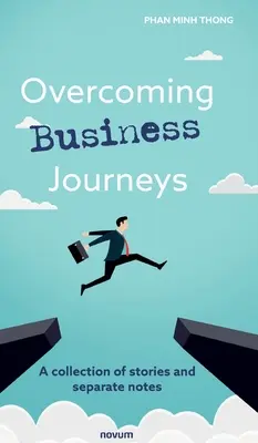 Surmonter les péripéties de l'entreprise : Une collection d'histoires et de notes séparées - Overcoming Business Journeys: A collection of stories and separate notes