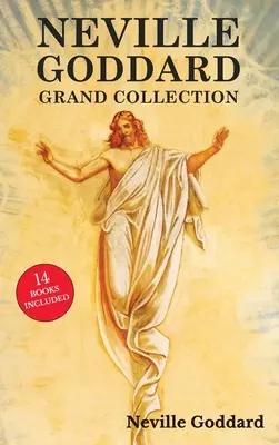 La grande collection Neville Goddard : Les 14 livres d'un pionnier de la nouvelle pensée, y compris Le sentiment est le secret, À vos ordres, La loi et la promesse, et La vie et la mort. - Neville Goddard Grand Collection: All 14 Books by a New Thought Pioneer Including Feeling Is the Secret, At Your Command, The Law and the Promise, and