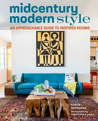 Le style moderne du milieu du siècle : Un guide accessible pour des pièces inspirées - Midcentury Modern Style: An Approachable Guide to Inspired Rooms