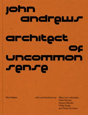 John Andrews : Architecte du bon sens - John Andrews: Architect of Uncommon Sense