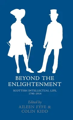 Au-delà des Lumières : La vie intellectuelle écossaise, 1790-1914 - Beyond the Enlightenment: Scottish Intellectual Life, 1790-1914