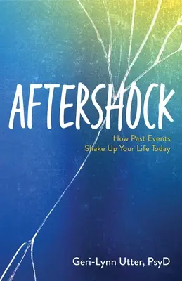 Après-coup : Comment les événements passés influencent votre vie aujourd'hui - Aftershock: How Past Events Shake Up Your Life Today