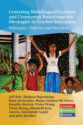 Centrer les apprenants multilingues et contrer les idéologies racolinguistiques dans la formation des enseignants : Principes, politiques et pratiques - Centering Multilingual Learners and Countering Raciolinguistic Ideologies in Teacher Education: Principles, Policies and Practices