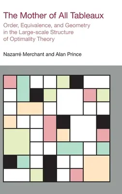 La mère de tous les tableaux : Ordre, équivalence et géométrie dans la structure à grande échelle de la théorie de l'optimalité - The Mother of All Tableaux: Order, Equivalence, and Geometry in the Large-scale Structure of Optimality Theory