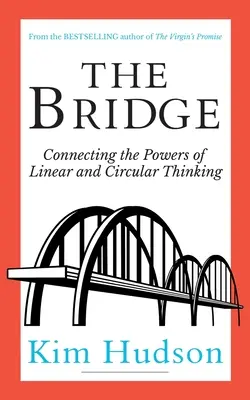 Le pont : Connecter les pouvoirs de la pensée linéaire et circulaire - The Bridge: Connecting The Powers Of Linear And Circular Thinking