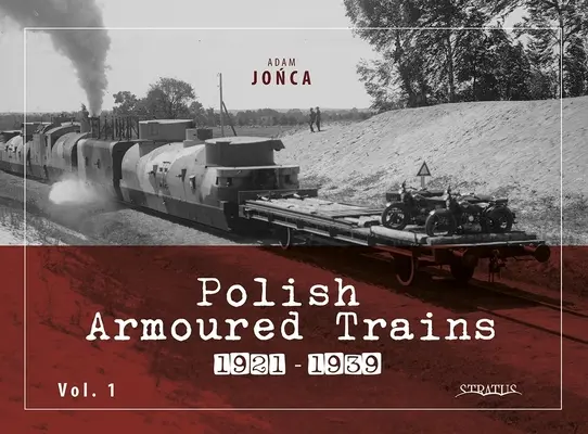 Trains blindés polonais 1921-1939 Vol. 1 - Polish Armoured Trains 1921-1939 Vol. 1