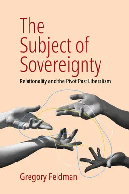 Le sujet de la souveraineté : La relation et le pivot du libéralisme passé - The Subject of Sovereignty: Relationality and the Pivot Past Liberalism