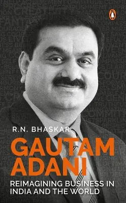 Gautam Adani : Réimaginer les affaires en Inde et dans le monde - Gautam Adani: Reimagining Business in India and the World
