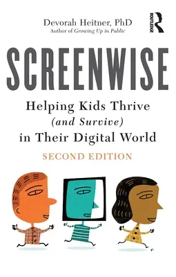 Screenwise : Aider les enfants à s'épanouir (et à survivre) dans leur monde numérique - Screenwise: Helping Kids Thrive (and Survive) in Their Digital World