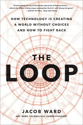 La boucle : Comment l'IA crée un monde sans choix et comment le combattre - The Loop: How AI Is Creating a World Without Choices and How to Fight Back