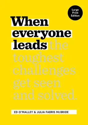 Quand tout le monde dirige : Comment les défis les plus difficiles sont perçus et résolus [Édition à gros caractères]. - When Everyone Leads: How the Toughest Challenges Get Seen and Solved [Large Print Edition]