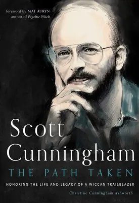 Scott Cunningham - Le chemin parcouru : Honorer la vie et l'héritage d'un pionnier wiccan - Scott Cunningham--The Path Taken: Honoring the Life and Legacy of a Wiccan Trailblazer