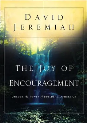 La joie de l'encouragement : Le pouvoir d'encourager les autres - The Joy of Encouragement: Unlock the Power of Building Others Up