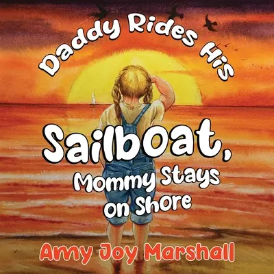 Papa monte sur son voilier, maman reste sur le rivage - Daddy Rides His Sailboat, Mommy Stays on Shore