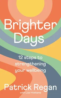 Des jours meilleurs : 12 étapes pour renforcer votre bien-être - Brighter Days: 12 Steps to Strengthening Your Wellbeing