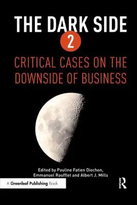 The Dark Side 2 : Critical Cases on the Downside of Business (Le côté obscur 2 : cas critiques sur le côté négatif des affaires) - The Dark Side 2: Critical Cases on the Downside of Business