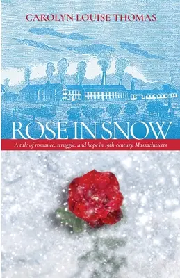 Rose in Snow : Une histoire d'amour, de lutte et d'espoir dans le Massachusetts du XIXe siècle - Rose in Snow: A tale of romance, struggle, and hope in 19th-century Massachusetts