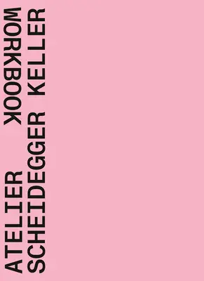 Atelier Scheidegger Keller : Cahier d'exercices - Atelier Scheidegger Keller: Workbook