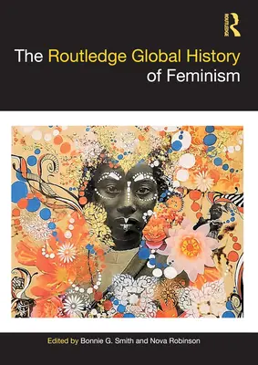 The Routledge Global History of Feminism (en anglais) - The Routledge Global History of Feminism