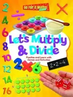 Multiplier et diviser - Pratiquer et apprendre avec des jeux et des activités - Let's Multiply & Divide - Practice and Learn with Games and Activitites