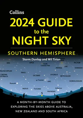 2024 Guide du ciel nocturne de l'hémisphère sud : Guide du ciel de l'hémisphère sud : un guide mensuel pour explorer le ciel d'Australie, de Nouvelle-Zélande et d'Afrique du Sud - 2024 Guide to the Night Sky Southern Hemisphere: A Month-By-Month Guide to Exploring the Skies Above Australia, New Zealand and South Africa