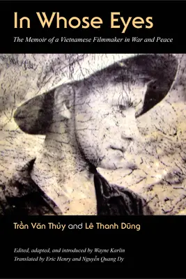 Dans les yeux de qui : les mémoires d'un cinéaste vietnamien en temps de guerre et de paix - In Whose Eyes: The Memoir of a Vietnamese Filmmaker in War and Peace