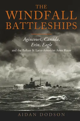 Les cuirassés de l'aubaine : Agincourt, Canada, Erin, Eagle et les courses aux armements dans les Balkans et en Amérique latine - The Windfall Battleships: Agincourt, Canada, Erin, Eagle and the Balkan and Latin-American Arms Races