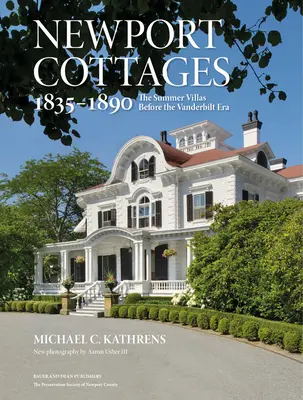 Newport Cottages 1835-1890 : Les villas d'été avant l'ère Vanderbilt - Newport Cottages 1835-1890: The Summer Villas Before the Vanderbilt Era