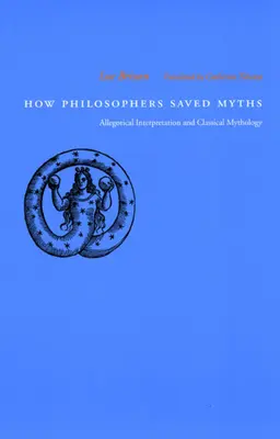 Comment les philosophes ont sauvé les mythes : L'interprétation allégorique et la mythologie classique - How Philosophers Saved Myths: Allegorical Interpretation and Classical Mythology