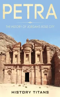 Petra : L'histoire de la ville rose de Jordanie - Petra: The History of Jordan's Rose City