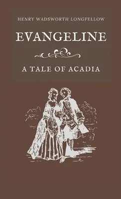 Évangéline : un conte d'Acadie - Evangeline A Tale of Acadia