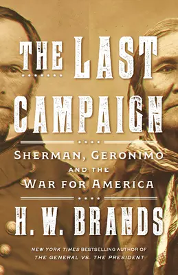 La dernière campagne : Sherman, Geronimo et la guerre pour l'Amérique - The Last Campaign: Sherman, Geronimo and the War for America