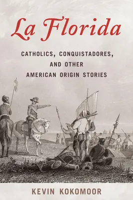 La Florida : Catholiques, conquistadores et autres histoires d'origine américaine - La Florida: Catholics, Conquistadores, and Other American Origin Stories