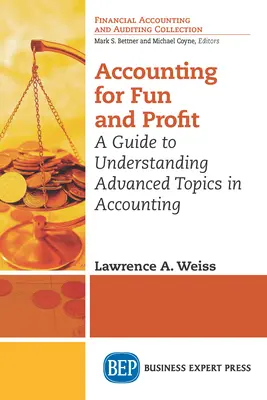 La comptabilité pour le plaisir et le profit : Un guide pour comprendre les sujets avancés en comptabilité - Accounting for Fun and Profit: A Guide to Understanding Advanced Topics in Accounting