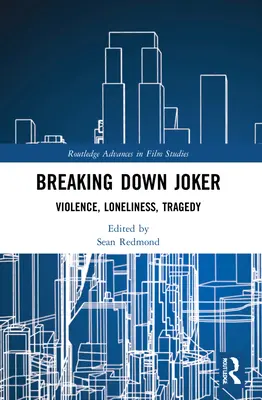 Le Joker en panne : Violence, solitude, tragédie - Breaking Down Joker: Violence, Loneliness, Tragedy