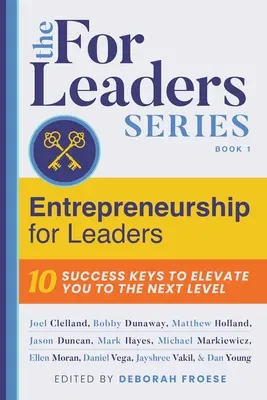 L'entrepreneuriat pour les leaders : 10 clés de succès pour passer au niveau supérieur - Entrepreneurship for Leaders: 10 Success Keys to Elevate You to the Next Level