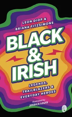 Noirs et Irlandais : Légendes, pionniers et héros du quotidien - Black & Irish: Legends, Trailblazers & Everyday Heroes