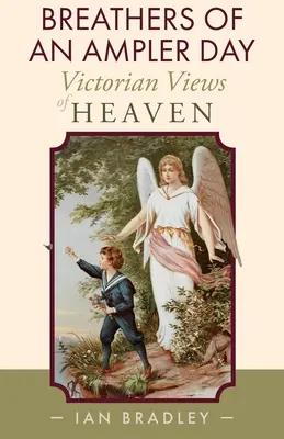 Le souffle d'un jour plus ample : La vision victorienne du paradis - Breathers of an Ampler Day: Victorian Views of Heaven