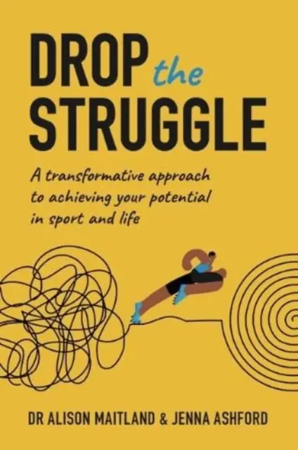 Drop The Struggle - Une approche transformative pour atteindre votre potentiel dans le sport et la vie - Drop The Struggle - A Transformative Approach to Achieving Your Potential In Sport and Life