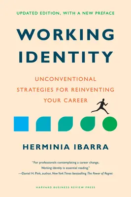 Identité de travail, édition mise à jour, avec une nouvelle préface : Stratégies non conventionnelles pour réinventer votre carrière - Working Identity, Updated Edition, with a New Preface: Unconventional Strategies for Reinventing Your Career