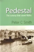 Pedestal - Le convoi qui a sauvé Malte (Smith Peter (Auteur)) - Pedestal - The Convoy That Saved Malta (Smith Peter (Author))