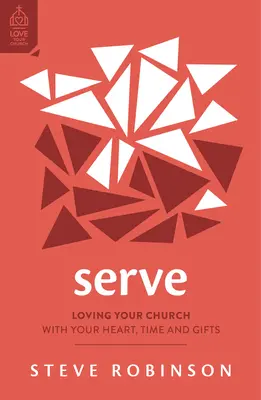 Servir : Aimer son église avec son cœur, son temps et ses dons - Serve: Loving Your Church with Your Heart, Time and Gifts