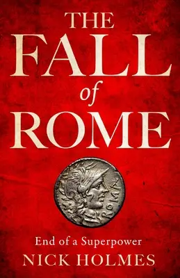 La chute de Rome : La fin d'une superpuissance - The Fall of Rome: End of a Superpower