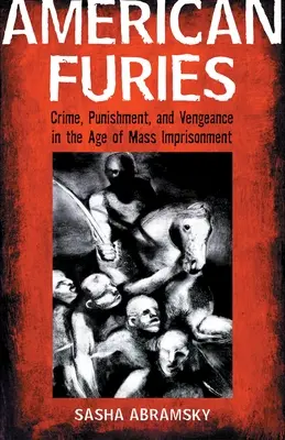 Furies américaines : Crime, punition et vengeance à l'ère de l'emprisonnement de masse - American Furies: Crime, Punishment, and Vengeance in the Age of Mass Imprisonment