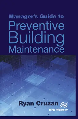 Guide du gestionnaire pour l'entretien préventif des bâtiments - Manager's Guide to Preventive Building Maintenance