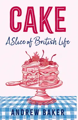 Gâteau : Une tranche de vie britannique - Cake: A Slice of British Life